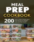 Meal Prep Cookbook : 200 Easy to Make Healthy Meal Prep Recipes for Weight Loss and Peak Health - Book