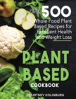 Plant-Based Cookbook : Over 500 Whole Food Plant-Based Recipes for Excellent Health and Weight Loss - Book
