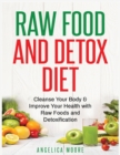 Raw Food & Detox Diet : Cleanse Your Body and Improve Your Health with Raw Foods and Detoxification - Book