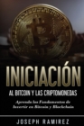 Iniciaci?n al Bitcoin y las Criptomonedas : Aprenda los Fundamentos de Invertir en Bitcoin y Blockchain - Book