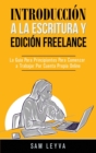 Introducci?n a la Escritura y Edici?n Freelance : La Gu?a Para Principiantes Para Comenzar a Trabajar Por Cuenta Propia Online - Book