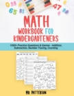 Math Workbook for Kindergarteners : 1000+ Practice Questions & Games - Addition, Subtraction, Number Tracing, Counting Homeschooling Worksheets (Ages 4-6) - Book