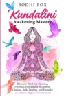 Kundalini Awakening Mastery : Discover Third Eye Opening, Psychic Development Awareness, Chakras, Reiki Healing, and Empathy to Achieve Higher Consciousness - Book