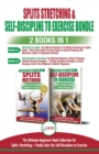 Splits Stretching & Self-Discipline To Exercise - 2 Books in 1 Bundle : The Ultimate Beginner's Book Collection for Splits Stretching + Finally Gain the Self-Discipline to Exercise - Book