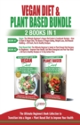 Vegan & Plant Based Diet - 2 Books in 1 Bundle : The Ultimate Beginner's Book Collection To Transition Into a Vegan + Plant Based Diet To Improve Your Health - Book