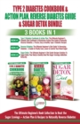 Type 2 Diabetes Cookbook & Action Plan, Reverse Diabetes Guide & Sugar Detox - 3 Books in 1 Bundle : Ultimate Beginner's Book Collection to Beat Sugar Cravings + Recipes To Naturally Reverse Diabetes - Book