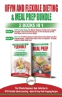 IIFYM and Flexible Dieting & Meal Prep - 2 Books in 1 Bundle : The Ultimate Beginner's Diet Bundle Guide to IIFYM Flexible Calorie Counting + Quick & Easy Meal Prepping Recipes - Book