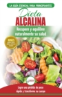 Dieta Alcalina : Gu?a para principiantes para recuperar y equilibrar su salud naturalmente, perder peso y comprender el pH (Libro en espa?ol / Alkaline Diet Spanish Book) (Spanish Edition) - Book