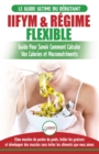 IIFYM & R?gime Flexible : Guide de r?gime pour savoir comment calculer vos calories et macronutriments pour d?butants (Livre en Fran?ais / IIFYM & Flexible Dieting French Book) (French Edition) - Book