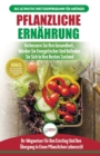 Pflanzliche Ern?hrung : Anf?ngerleitfaden F?r Pflanzliche Ern?hrung Und Lebensweise + 50 Schnelle Und Gesunde Rezepte Und Ein 14-t?giger Aktionsplan (B?cher In Deutsch / Plant-based Diet German Book) - Book