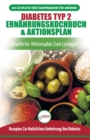 Diabetes Typ 2 Ern?hrungskochbuch & Aktionsplan : Diabetiker-leitfaden, Um Nat?rlich Typ-2-diabetes Umzukehren + Bew?hrte, Einfache Und Gesunde Rezepte (B?cher In Deutsch / Type 2 Diabetes German Book - Book