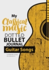 Dotted Bullet Journal - My Classical Music : Medium A5 - 5.83X8.27 (Guitar Songs) - Book
