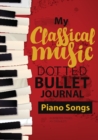 Dotted Bullet Journal - My Classical Music : Medium A5 - 5.83X8.27 (Piano Songs) - Book