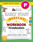 Early Start Academy Workbook for Preschoolers : (Ages 4-5) Alphabet, Numbers, Shapes, Sizes, Patterns, Matching, Activities, and More! (Large 8.5"x11" Size) - Book