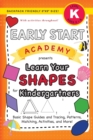 Early Start Academy, Learn Your Shapes for Kindergartners : (Ages 5-6) Basic Shape Guides and Tracing, Patterns, Matching, Activities, and More! (Backpack Friendly 6"x9" Size) - Book