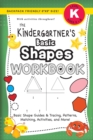 The Kindergartner's Basic Shapes Workbook : (Ages 5-6) Basic Shape Guides and Tracing, Patterns, Matching, Activities, and More! (Backpack Friendly 6"x9" Size) - Book