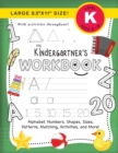 The Kindergartner's Workbook : (Ages 5-6) Alphabet, Numbers, Shapes, Sizes, Patterns, Matching, Activities, and More! (Large 8.5"x11" Size) - Book