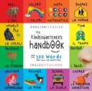 The Kindergartener's Handbook : Bilingual (English / Italian) (Ingles / Italiano) ABC's, Vowels, Math, Shapes, Colors, Time, Senses, Rhymes, Science, and Chores, with 300 Words that every Kid should K - Book