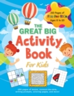 The Great Big Activity Book For Kids : (Ages 8-10) 150 pages of mazes, connect-the-dots, writing prompts, coloring pages, and more! - Book
