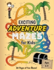 Exciting Adventure Mazes for Kids : (Ages 6-9) Adventure Themed Maze Activity Workbook - Book