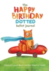 The Happy Birthday Dotted Bullet Journal : Cheaper and More Useful than a Card!: Medium A5 - 5.83X8.27 - Book