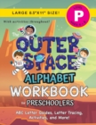 The Outer Space Alphabet Workbook for Preschoolers : (Ages 4-5) ABC Letter Guides, Letter Tracing, Activities, and More! (Large 8.5"x11" Size) - Book