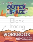 The Outer Space Blank Tracing Workbook (Large 8.5"x11" Size!) : (Ages 4-6) 60+ Pages of Blank Practice Paper! - Book