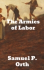 The Armies of Labor : A Chronicle of the Organized Wage-Earners - Book