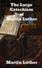 The Large Catechism by Dr. Martin Luther - Book