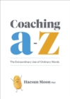 Coaching A to Z : The Extraordinary Use of Ordinary Words - Book