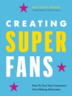 Creating Superfans : How To Turn Your Customers Into Lifelong Advocates - Book