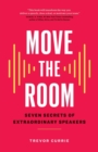 Move the Room : Seven Secrets of Extraordinary Speakers - Book