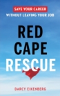 Red Cape Rescue : Save Your Career Without Leaving Your Job - Book