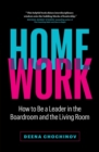 HomeWork : How to Be a Leader in the Boardroom and the Living Room - Book