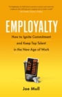 Employalty : How to Ignite Commitment and Keep Top Talent in the New Age of Work - Book
