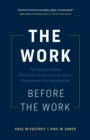 The Work Before the Work : The Hidden Habits Elite Sales Professionals Use to Outperform the Competition - Book