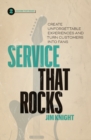 Service That Rocks : Create Unforgettable Experiences and Turn Customers into Fans - Book