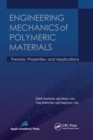 Engineering Mechanics of Polymeric Materials : Theories, Properties and Applications - Book