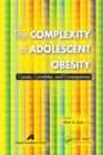 The Complexity of Adolescent Obesity : Causes, Correlates, and Consequences - Book