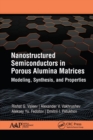 Nanostructured Semiconductors in Porous Alumina Matrices : Modeling, Synthesis, and Properties - Book