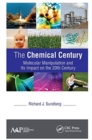 The Chemical Century : Molecular Manipulation and Its Impact on the 20th Century - Book