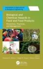 Biological and Chemical Hazards in Food and Food Products : Prevention, Practices, and Management - Book