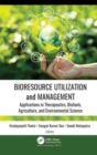 Bioresource Utilization and Management : Applications in Therapeutics, Biofuels, Agriculture, and Environmental Science - Book
