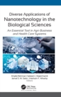 Diverse Applications of Nanotechnology in the Biological Sciences : An Essential Tool in Agri-Business and Health Care Systems - Book