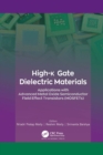 High-k Gate Dielectric Materials : Applications with Advanced Metal Oxide Semiconductor Field Effect Transistors (MOSFETs) - Book