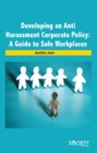 Developing an Anti Harassment Corporate Policy : A Guide to Safe Workplaces - Book