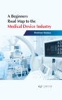 A Beginners Road Map to the Medical Device Industry - Book