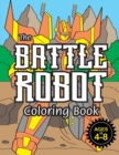 The Battle Robot Coloring Book : (Ages 4-8) Easy Coloring Books for Kids! - Book