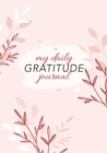 My Daily Gratitude Journal : (Pink Flora) A 52-Week Guide to Becoming Grateful - Book