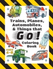 Trains, Planes, Automobiles, & Things that Go! Coloring Book : For Kids Ages 4-8 (With Unique Coloring Pages!) - Book